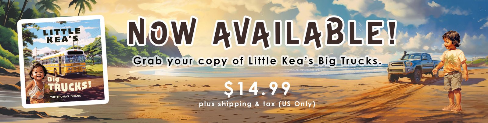 Banner for Little Kea’s Big Trucks book, featuring a young child on a beach with a truck in the background, promoting the book’s availability for $12.99 plus shipping and tax in the U.S.